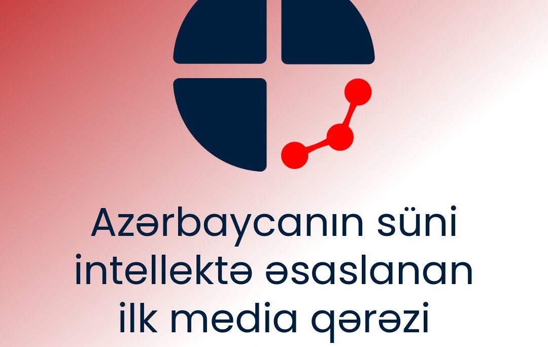 Azərbaycanda ilk süni intellektə əsaslanan media qərəzi analizatoru istifadəyə verildi